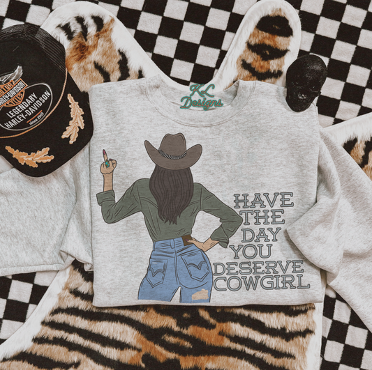 Have The Day You Deserve Cowgirl