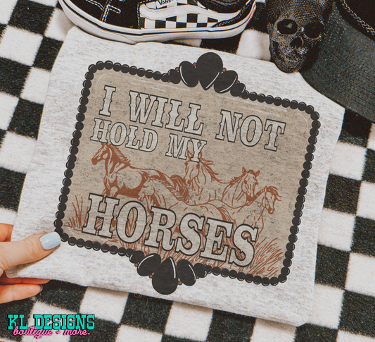 I Will Not Hold My Horses (sublimation)